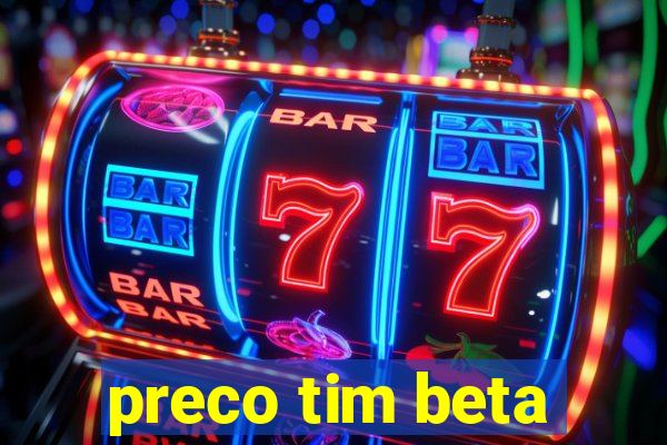 preco tim beta