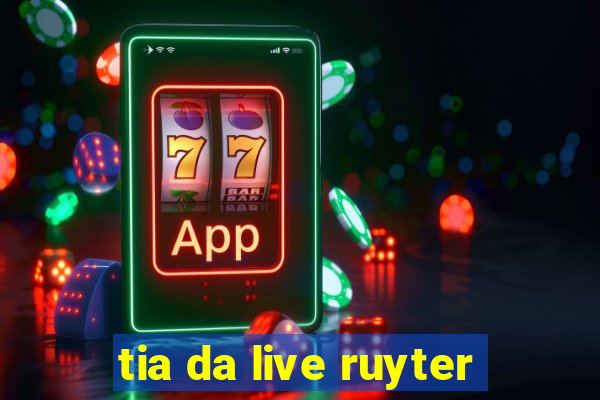 tia da live ruyter