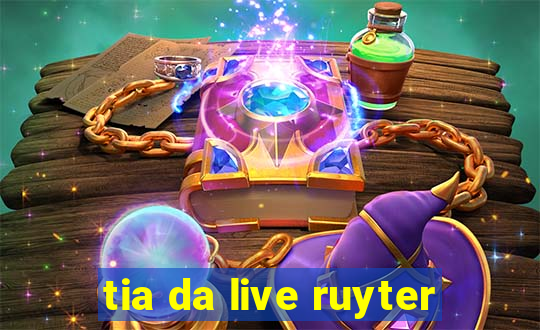 tia da live ruyter