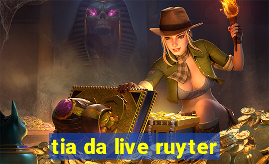 tia da live ruyter