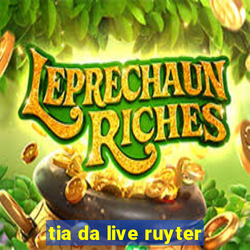 tia da live ruyter