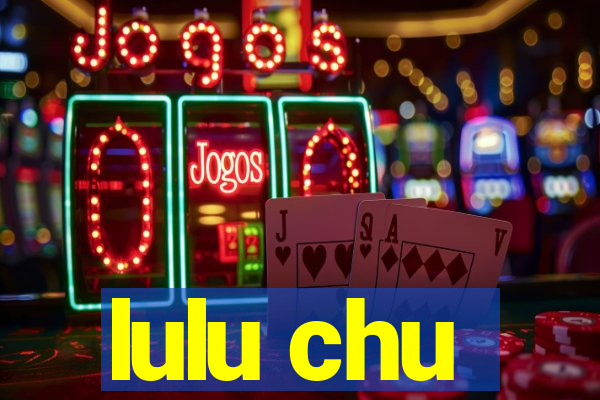 lulu chu