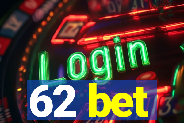 62 bet