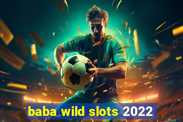 baba wild slots 2022