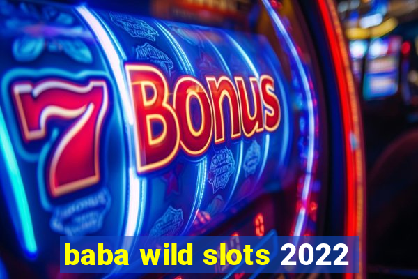 baba wild slots 2022