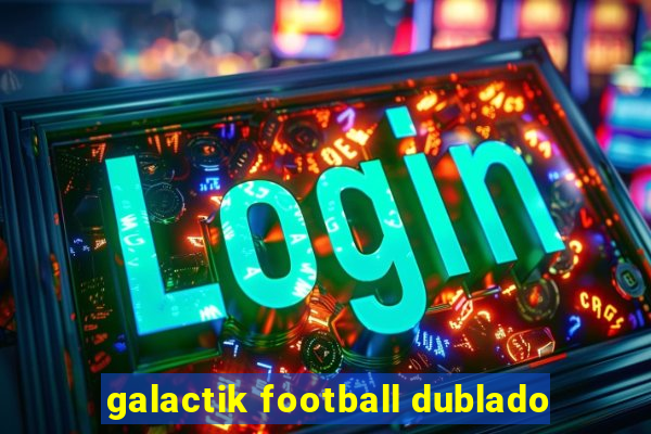 galactik football dublado