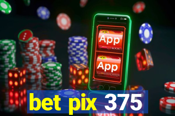 bet pix 375