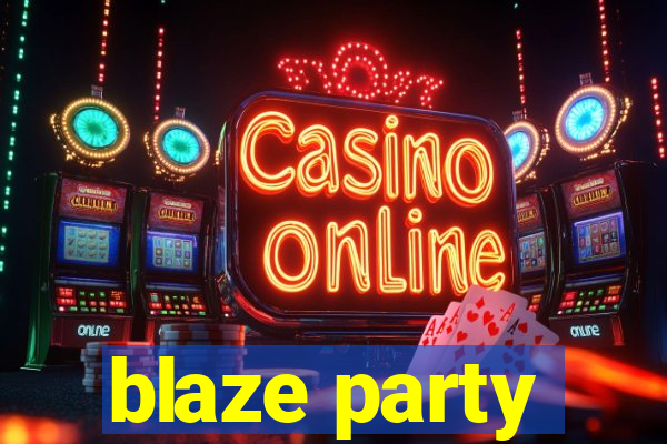 blaze party