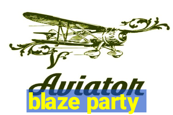 blaze party