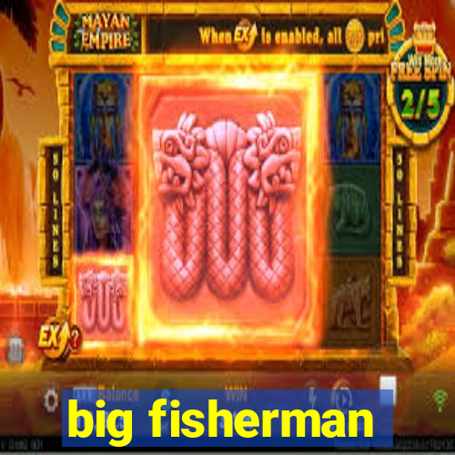 big fisherman