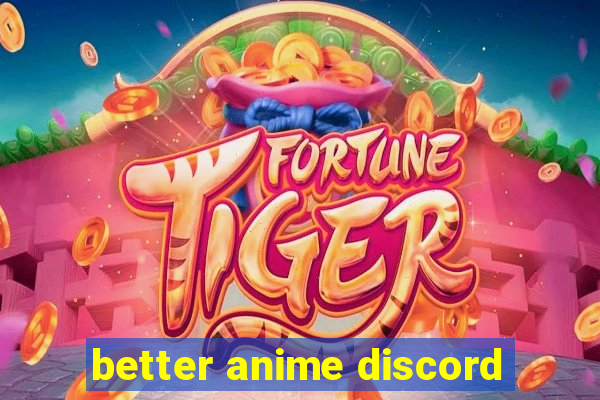 better anime discord