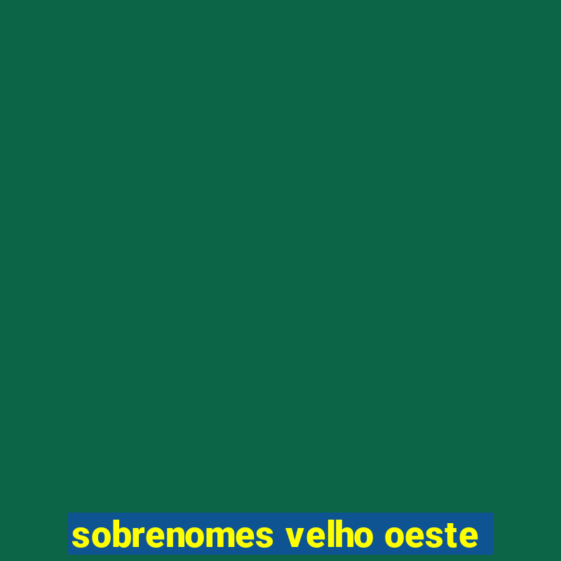 sobrenomes velho oeste