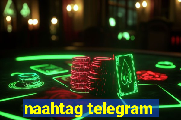 naahtag telegram