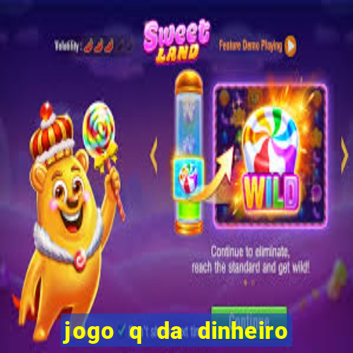 jogo q da dinheiro de verdade