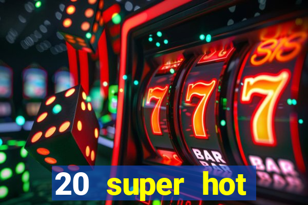 20 super hot casino game online