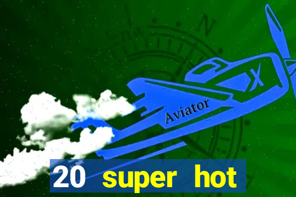 20 super hot casino game online