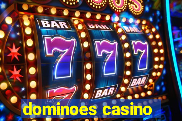 dominoes casino