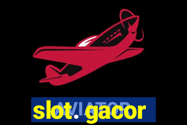 slot. gacor