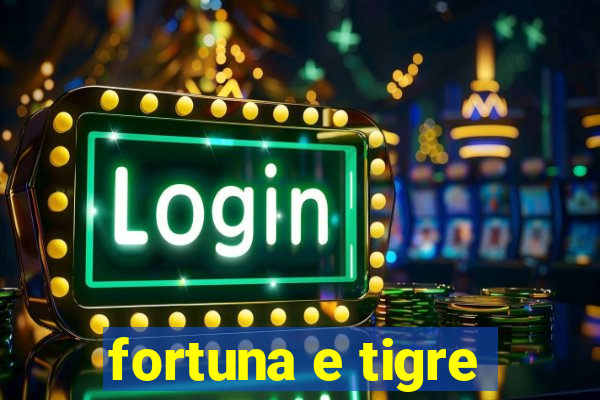 fortuna e tigre