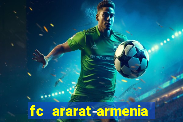 fc ararat-armenia fc noah