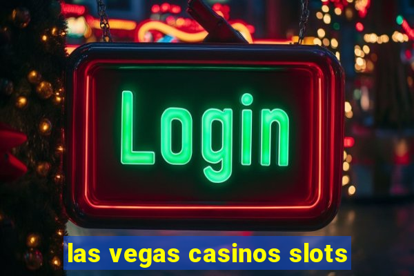 las vegas casinos slots