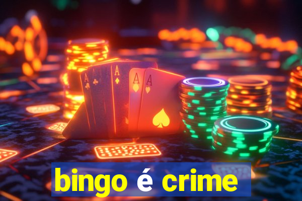 bingo é crime