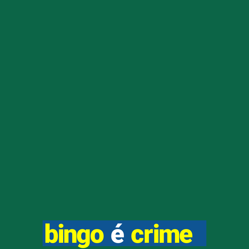 bingo é crime