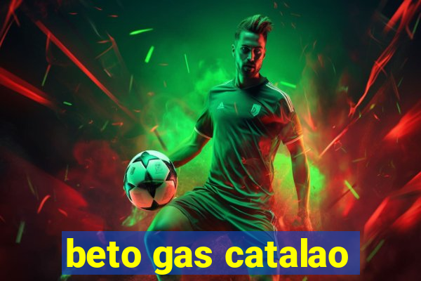 beto gas catalao