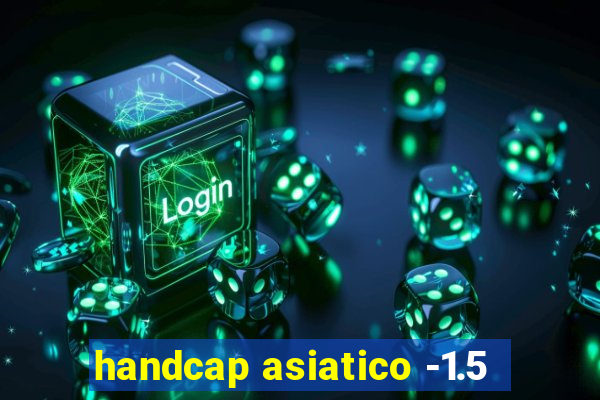 handcap asiatico -1.5