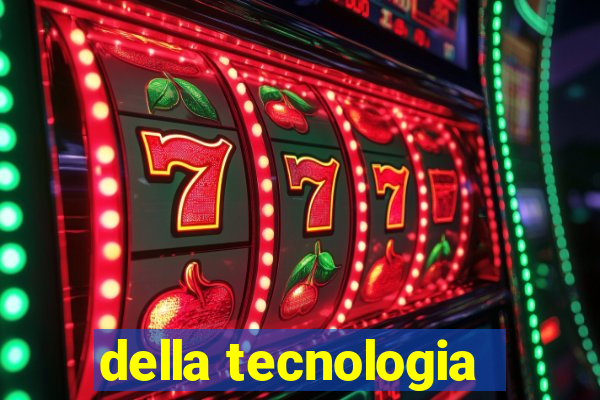 della tecnologia