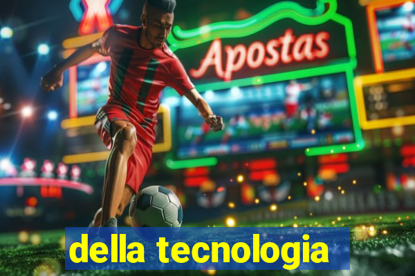 della tecnologia