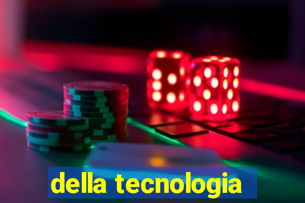 della tecnologia