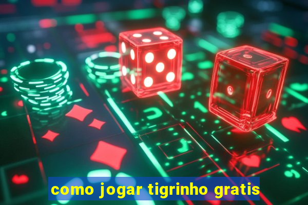 como jogar tigrinho gratis