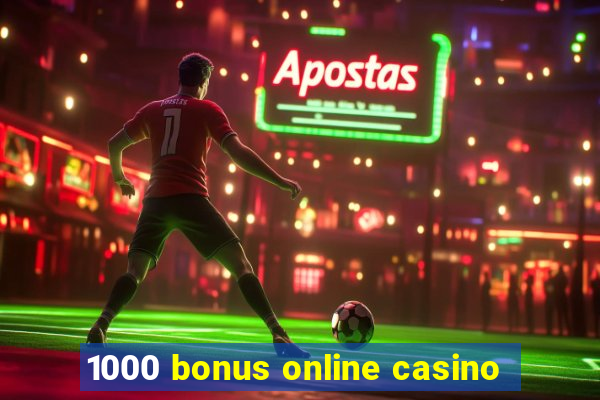 1000 bonus online casino