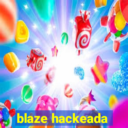 blaze hackeada