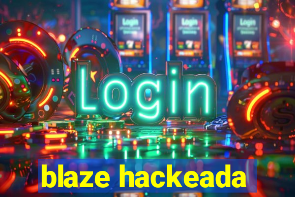 blaze hackeada