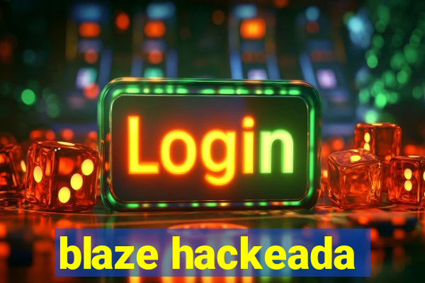 blaze hackeada