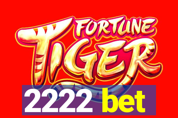 2222 bet