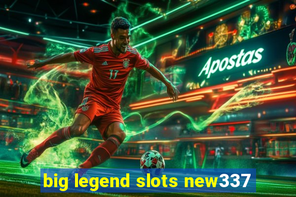 big legend slots new337