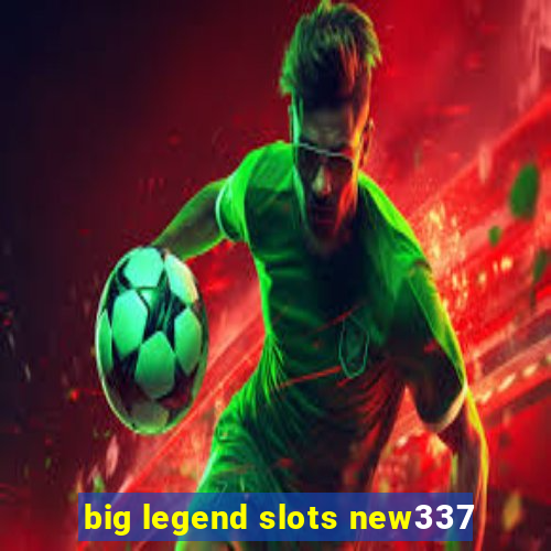 big legend slots new337