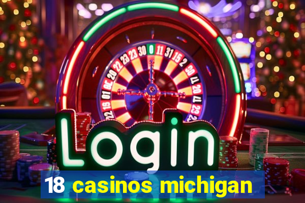 18 casinos michigan