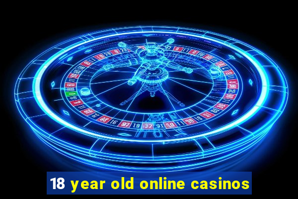 18 year old online casinos