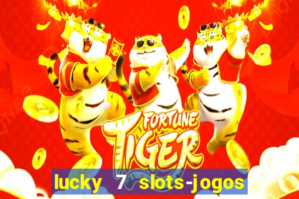 lucky 7 slots-jogos de cassino