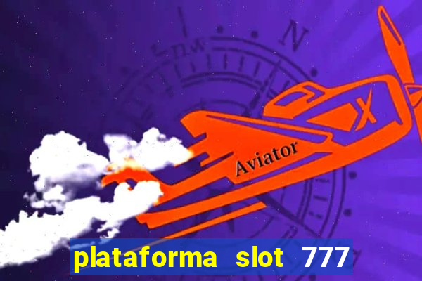 plataforma slot 777 paga mesmo