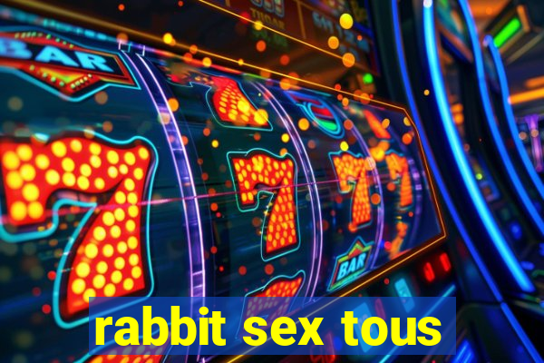 rabbit sex tous