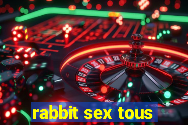 rabbit sex tous