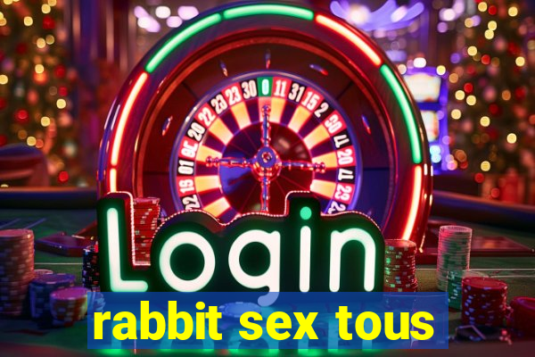 rabbit sex tous