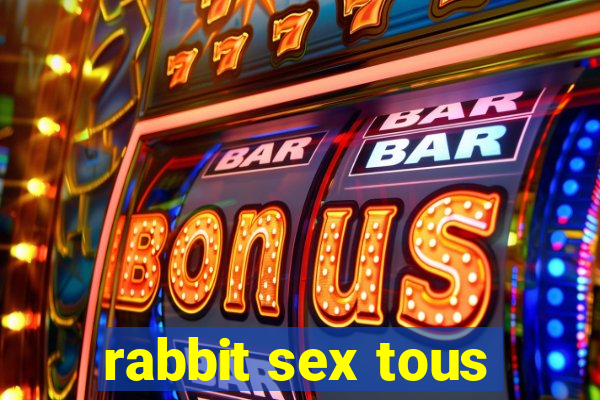 rabbit sex tous