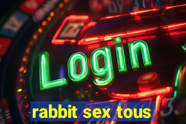 rabbit sex tous