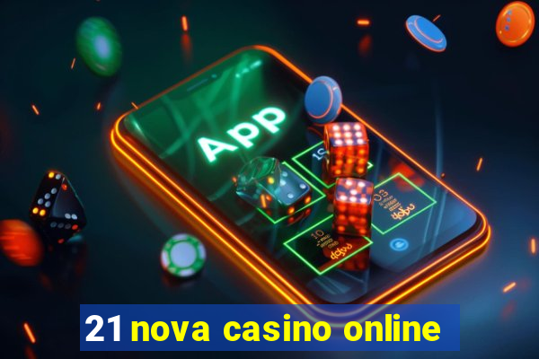 21 nova casino online